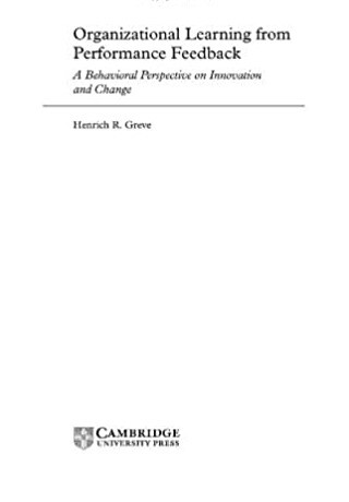 Organizational learning from performance feedback : a behavioral perspective on innovation and change