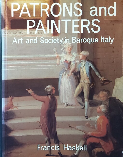 Patrons and Painters: A Study in the Relations Between Italian Art and Society in the Age of the Baroque