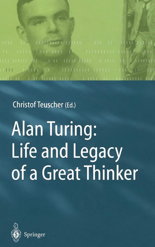 Alan Turing : life and legacy of a great thinker