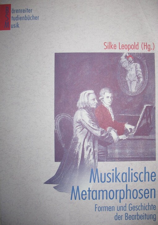 Musikalische Metamorphosen : Formen und Geschichten der Bearbeitung
