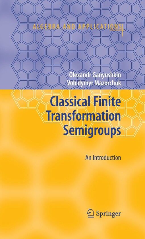 Classical Finite Transformation Semigroups: An Introduction (Algebra and Applications)