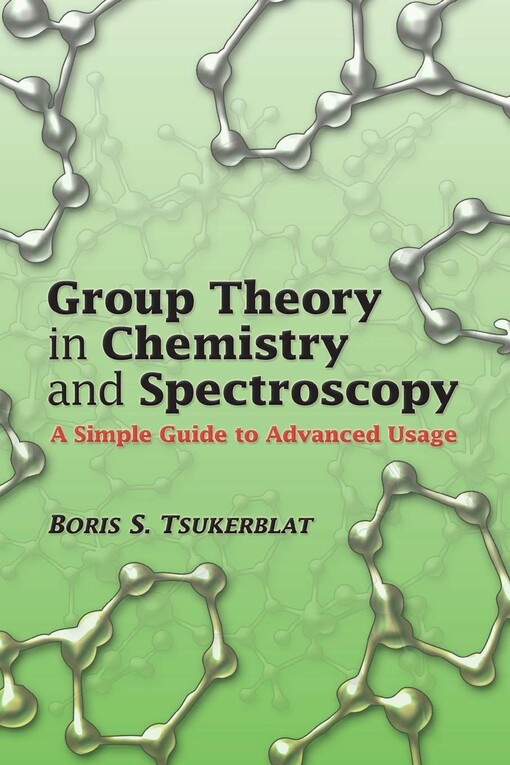 Group theory in chemistry and spectroscopy : a simple guide to advanced usage