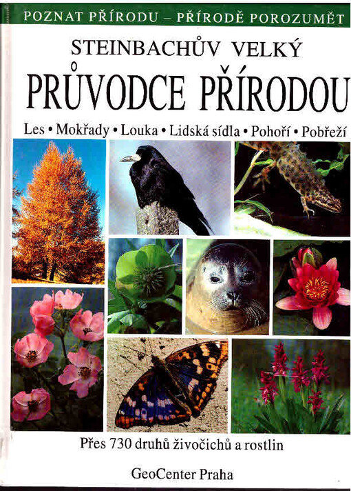 Steinbachův velký průvodce přírodou : přes 730 druhů živočichů a rostlin : přes 730 barevných fotografií.