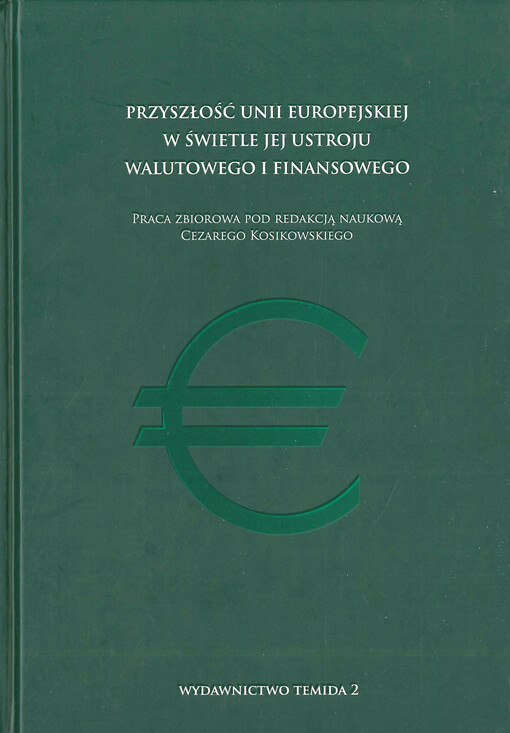 Przyszłość Unii Europejskiej w świetle jej ustroju walutowego i finansowego