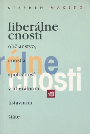 Liberálne cnosti : občianstvo, cnosť a spoločnosť v liberálnom ústavnom štáte