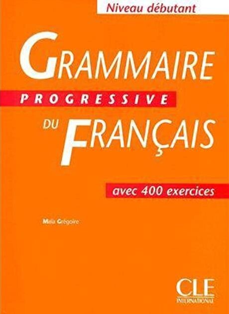 Grammaire progressive du français : niveau débutant : avec 400 exercices