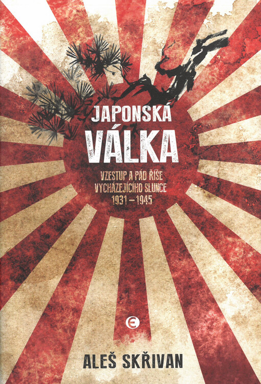 Japonská válka : vzestup a pád říše vycházejícího slunce 1931-1945