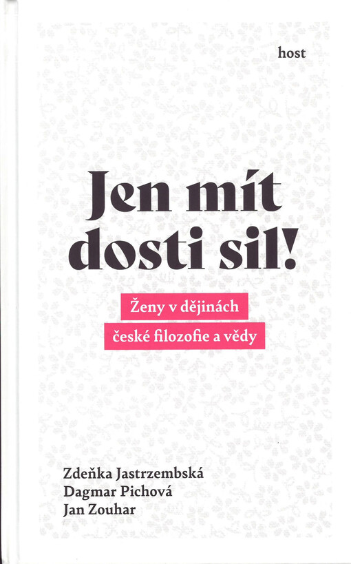 Jen mít dosti sil!: ženy v dějinách české filozofie a vědy