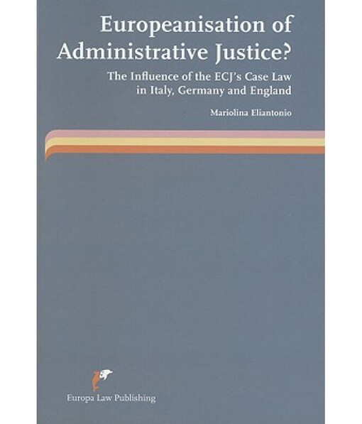 Europeanisation of Administrative Justice?: The Influence of the Ecj's Case Law in Italy, Germany and England