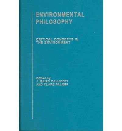 Environmental Philosophy: Critical Concepts in the Environment