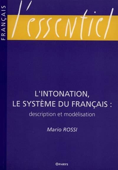 L'intonation : le système du français: description et modélisation