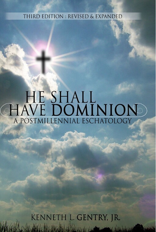 He Shall Have Dominion: A Postmillennial Eschatology