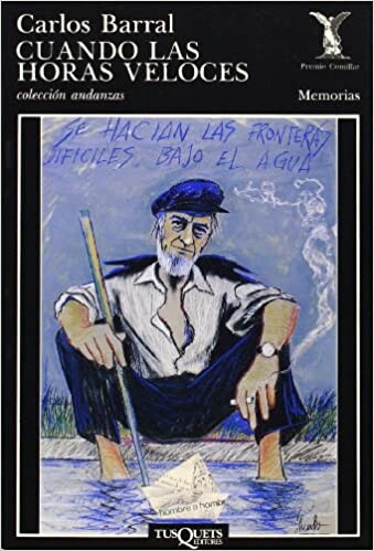 Cuando Las Horas Veloces (Memorias / Carlos Barral) (Spanish Edition)