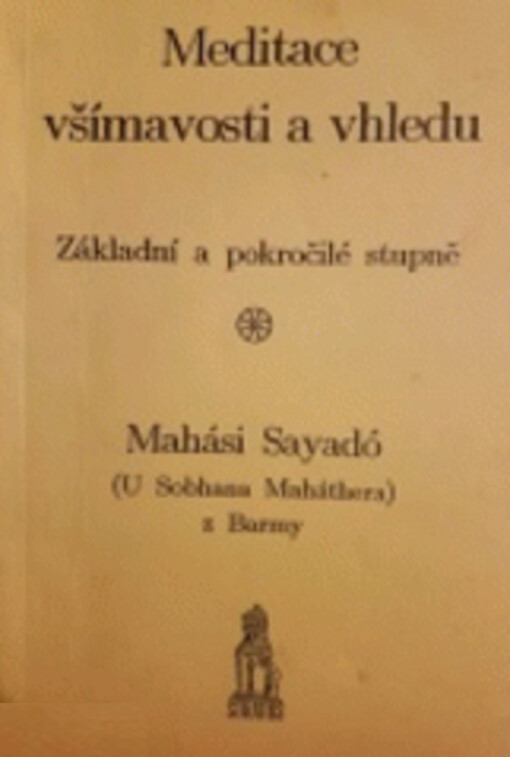 Meditace všímavosti a vhledu : (satipaṭṭhána - vipassaná) : základní a pokročilé stupně