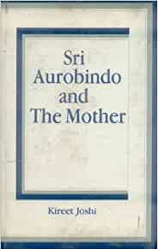 Sri Aurobindo and the Mother : glimpses of their experiments, experiences, and realisations