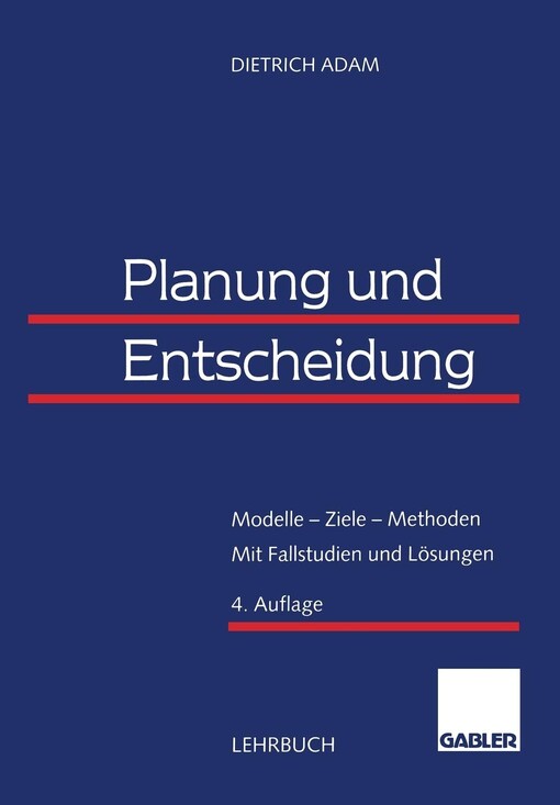Planung und Entscheidung. Modelle - Ziele - Methoden. Mit Fallstudien und Lösungen