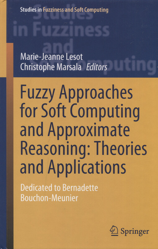 Fuzzy approaches for soft computing and approximate reasoning : theories and applications : dedicated to Bernadette Bouchon-Meunier