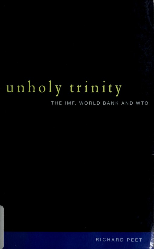 Unholy trinity : the IMF, World bank and WTO