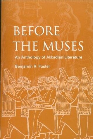 Before the Muses: An Anthology of Akkadian Literature : Archaic, Classical, Mature : Mature, Late