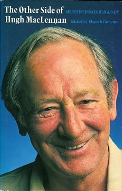 The other side of Hugh MacLennan: Selected essays old and new