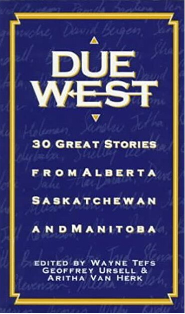Due West: 30 Great Stories from Alberta, Saskatchewan and Manitoba