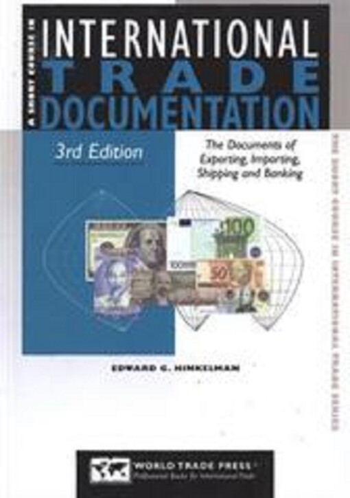 A short course in international trade documentation : the documents of exporting, importing, transportation, and banking