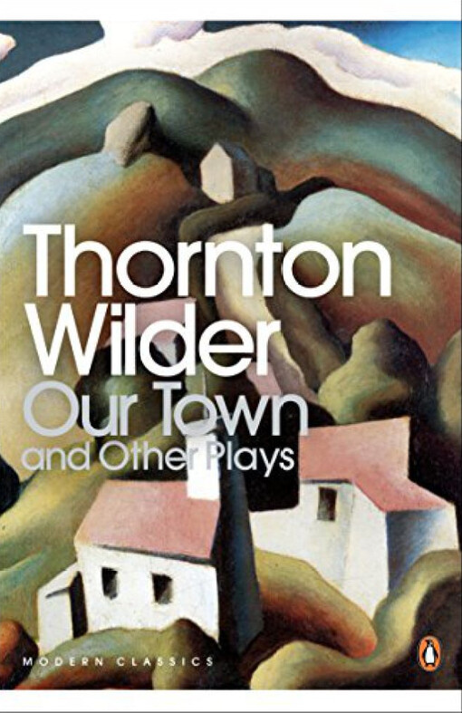 Our town and other plays : Our town, The skin of our teeth, The matchmaker