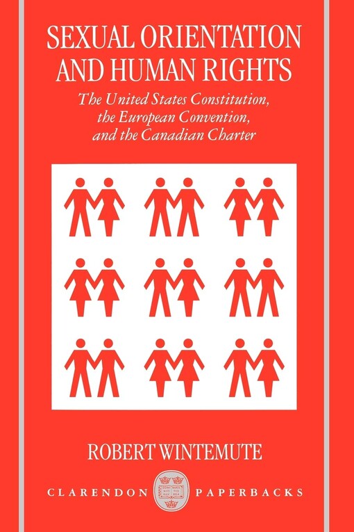 Sexual Orientation and Human Rights: The United States Constitution, the European Convention, and the Canadian Charter