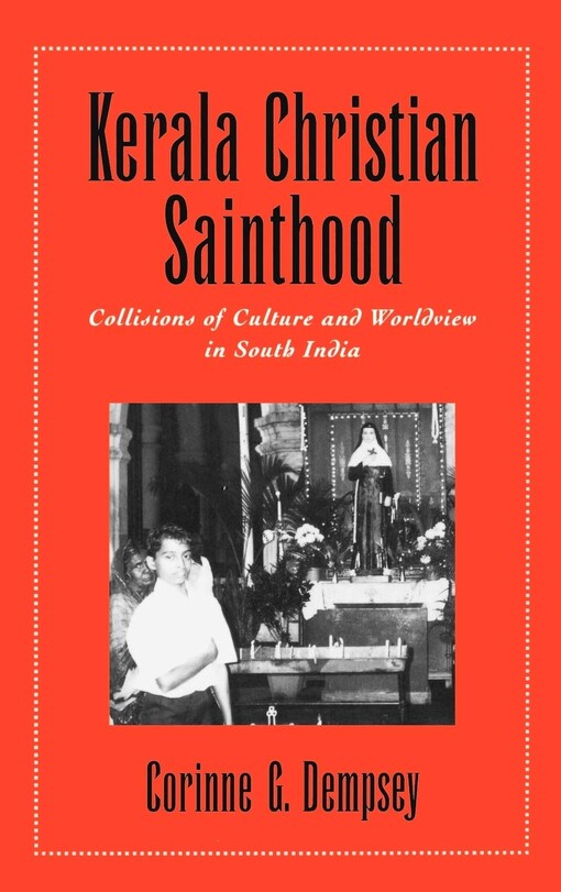 Kerala Christian sainthood : collisions of culture and worldview in South India