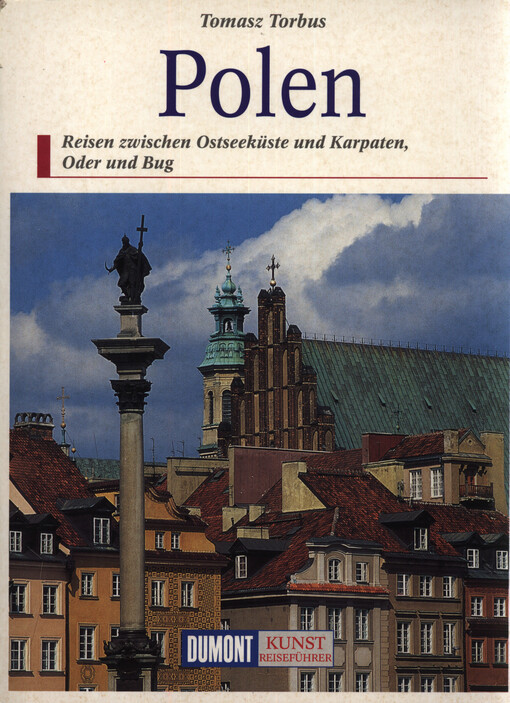 Polen : Reisen zwischen Ostseeküste und Karpaten, Oder und Bug