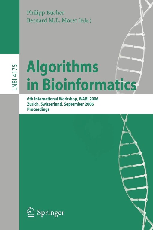 Algorithms in Bioinformatics: 6th International Workshop, WABI 2006, Zurich, Switzerland, September 11-13, 2006, Proceedings (Lecture Notes in Computer Science / Lecture Notes in Bioinformatics)