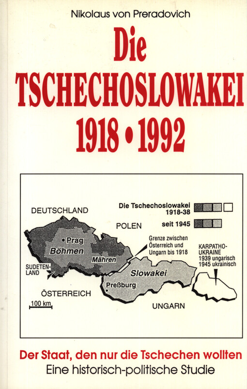Die Tschechoslowakei 1918-1992 : der Staat, den nur die Tschechen wollten : eine historisch-politische Studie
