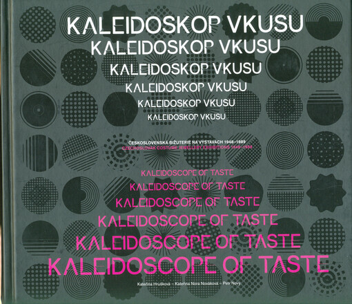 Kaleidoskop vkusu : československá bižuterie na výstavách 1948-1989 = Kaleidoscope of taste : Czechoslovak costume jewellery exhibitions 1948-1989