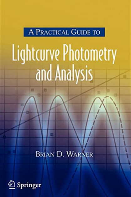 A Practical Guide to Lightcurve Photometry and Analysis (Patrick Moore's Practical Astronomy Series)