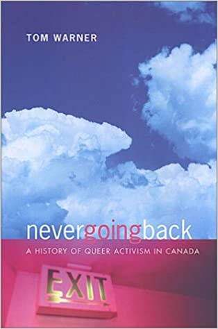 Never Going Back: A History of Queer Activism in Canada