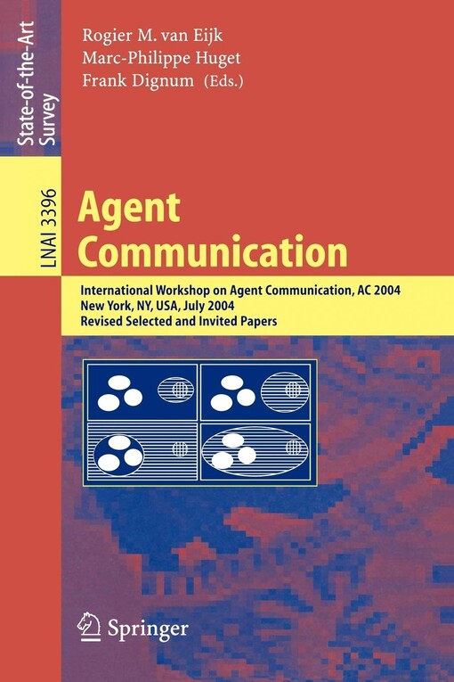 Agent communication : international workshops on agent communication, AC 2004, New York, NY, USA, July 19, 2004 : revised selected and invited papers