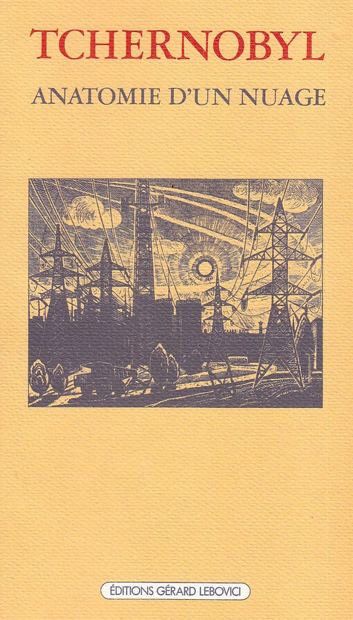 Tchernobyl, anatomie d'un nuage: Inventaire provisoire des degats physiques et moraux consecutifs a la catastrophe du 26 avril 1986 (Champ libre) (French Edition)