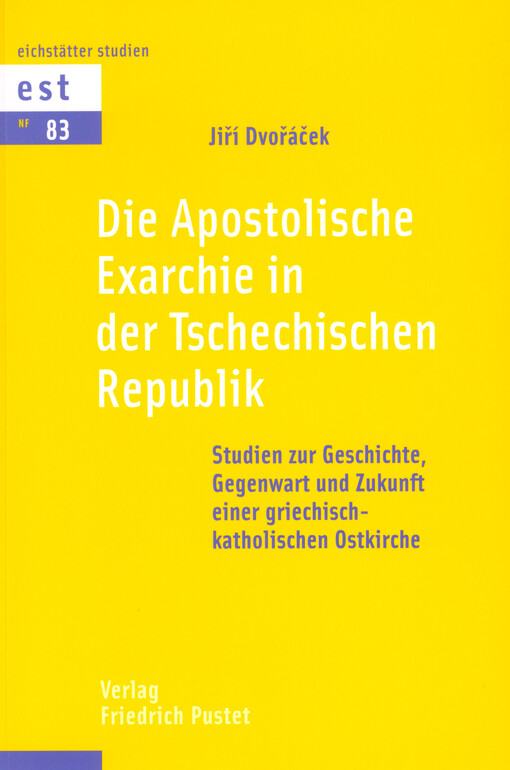 Die apostolische Exarchie in der Tschechischen Republik : Studien zur Geschichte, Gegenwart und Zukunft einer griechisch-katholischen Ostkirche