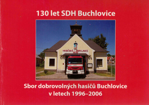 130 let SDH Buchlovice : Sbor dobrovolných hasičů Buchlovice v letech 1996-2006