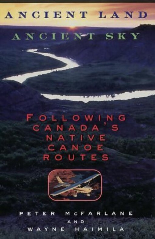 Ancient land, ancient sky : following Canada's native canoe routes