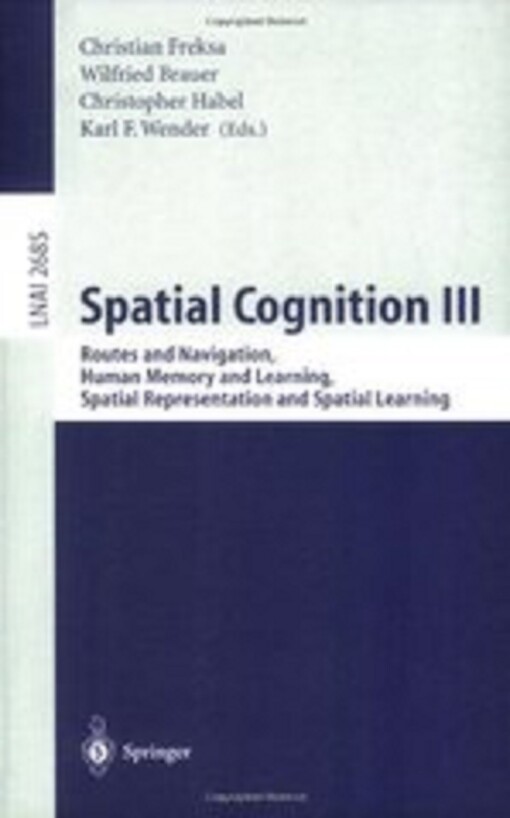 Spatial Cognition III: Routes and Navigation, Human Memory and Learning, Spatial Representation and Spatial Learning (Lecture Notes in Computer ... Notes in Artificial Intelligence) (v. 3)