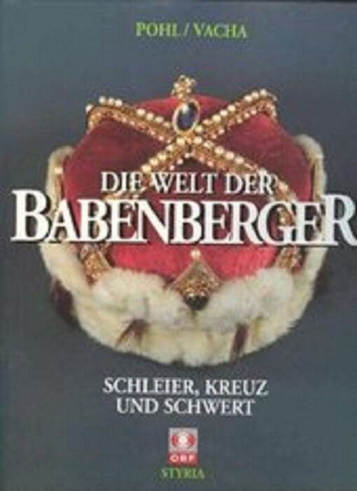 Die Welt der Babenberger: Schleier, Kreuz und Schwert (German Edition)