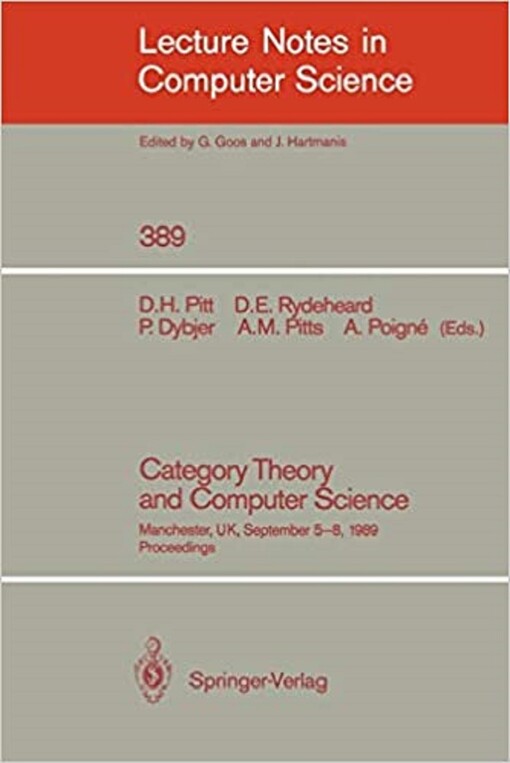 Category Theory and Computer Science: Manchester, UK, September 5-8, 1989. Proceedings (Lecture Notes in Computer Science)