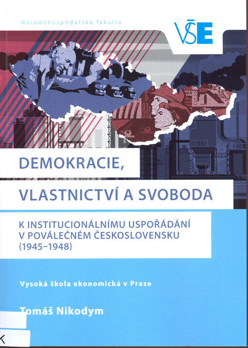 Demokracie, vlastnictví a svoboda : k institucionálnímu uspořádání v poválečném Československu (1945-1948)