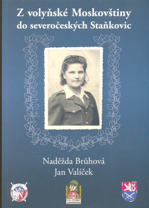 Z volyňské Moskovštiny do severočeských Staňkovic : osudy Naděždy Brůhové, štábní spojařky 2. dělostřeleckého pluku 1. brigády 1. československého armádního sboru v SSSR