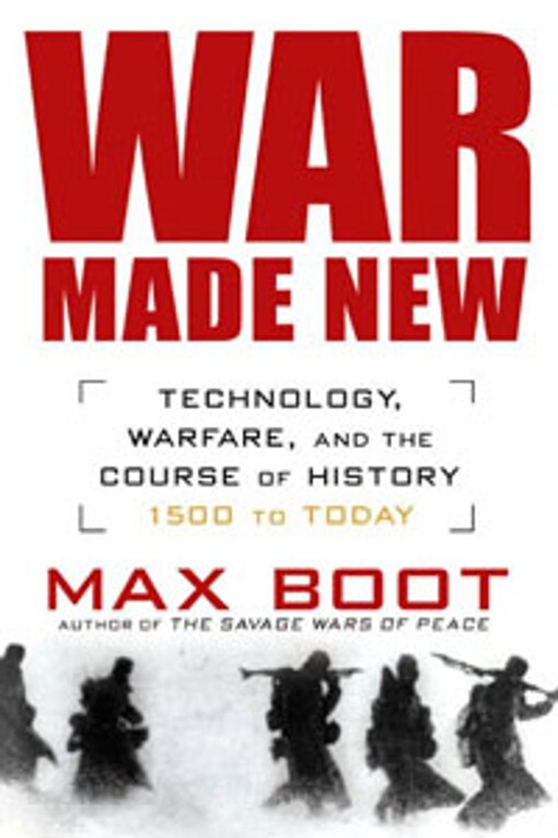 War made new : technology, warfare, and the course of history, 1500 to today