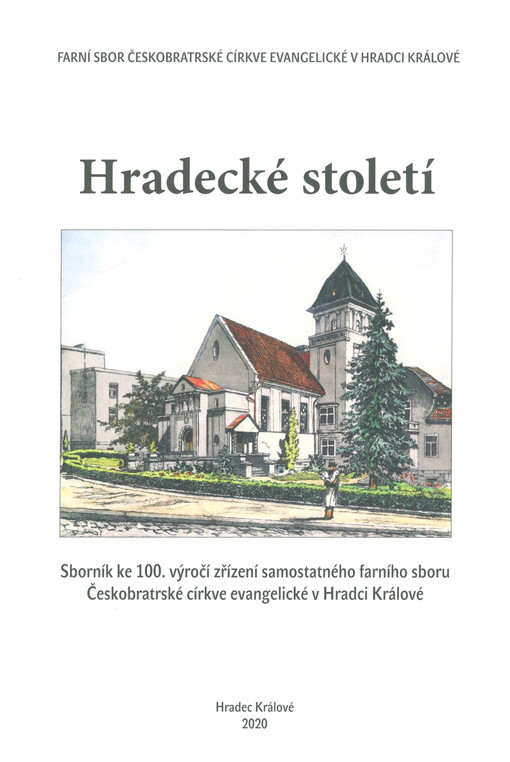 Hradecké století : sborník ke 100. výročí zřízení samostatného farního sboru Českobratrské církve evangelické v Hradci Králové