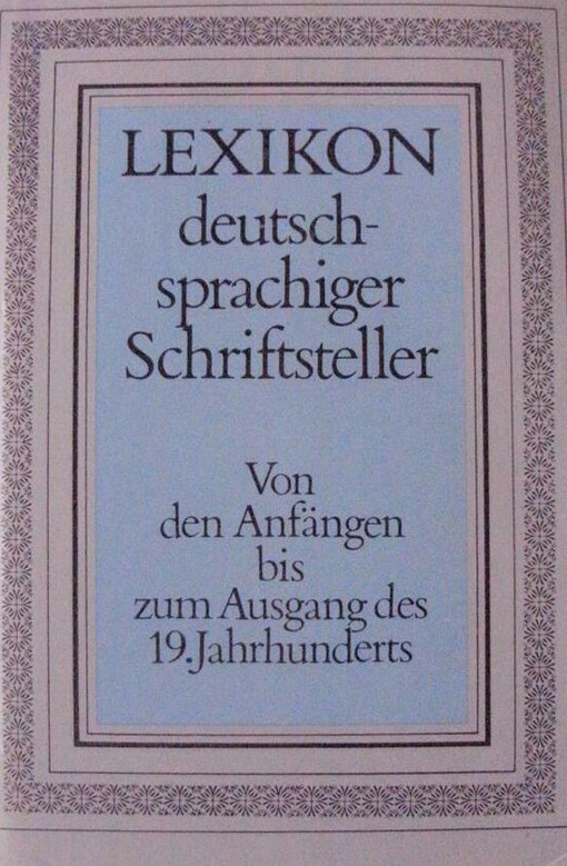 Lexikon deutschsprachiger Schriftsteller von den Anfangen bis zum Ausgang des 19. Jahrhunderts (German Edition)