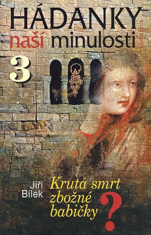 Hádanky naší minulosti. 3, Krutá smrt zbožné babičky?