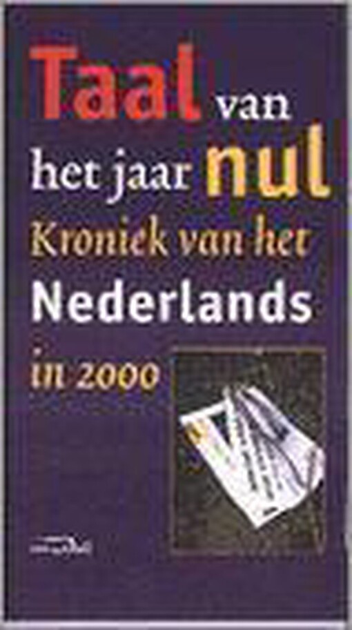Taal Van Het Jaar Nul: Kroniek Van Het Nederlands in 2000
